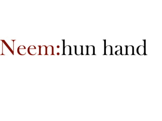 Neem:hun hand
 