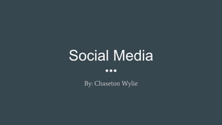 Social Media
By: Chaseton Wylie
 