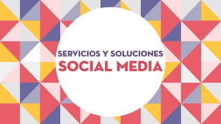 social media
servicios y soluciones
 