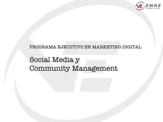 PROGRAMA EJECUTIVO EN MARKETING DIGITAL Social Media y  Community Management 