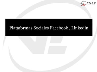 Plataformas Sociales Facebook , Linkedin 