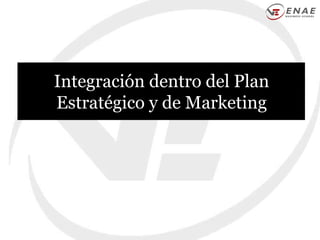 Integración dentro del Plan Estratégico y de Marketing 