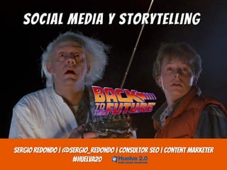 Social Media y Storytelling

Sergio Redondo | @sergio_redondo | Consultor SEO | Content Marketer
#huelva20

 