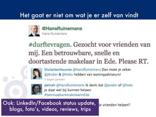 Het gaat er niet om wat je er zelf van vindt
©Copyright2009-BudecoB.V.
Ook: LinkedIn/Facebook status update,
blogs, foto’s, videos, reviews, trips
 