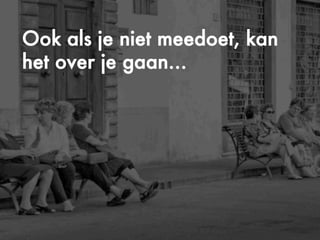 ©Copyright2009-2010–BudecoB.V.
Ook als je niet meedoet, kan
het over je gaan…
 