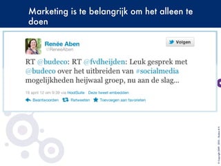 Marketing is te belangrijk om het alleen te
doen
©Copyright2009-2010–BudecoB.V.
 