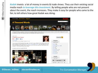 Kodak was de first company in the worldtoinstall a chief listeningofficer. This was an important milestoneto show their company thattheyreallywantedto have a listening culture.Listen to feedback duringlaunch,adapt the product based on thefeedback andbecome market leader.At least, that’swhatKodak did.