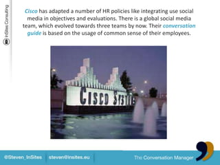 Cisco has adapted a number of HR policieslikeintegratingusesocial media in objectivesandevaluations. There is a globalsoci...