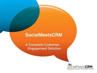 SocialMeetsCRM!
A Complete Customer
Engagement Solution!
 
