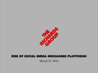 RISE OF SOCIAL MEDIA MESSAGING PLATFORMS
March 27, 2014
 