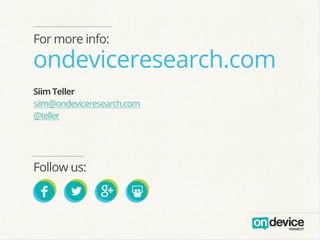For more info:

ondeviceresearch.com
Siim Teller
siim@ondeviceresearch.com
@teller

Follow us:

 