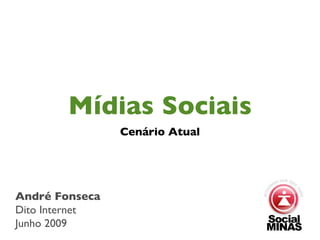 Mídias Sociais ,[object Object],André Fonseca Dito Internet Junho 2009 