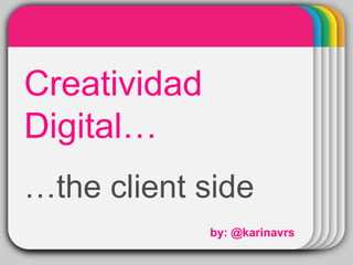 WINTERTemplate
Creatividad
Digital…
…the client side
by: @karinavrs
 