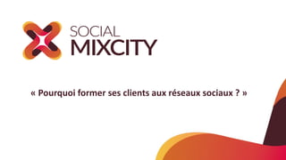 « Pourquoi former ses clients aux réseaux sociaux ? »
 