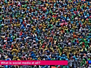 by MediaCom, 00.00.0000




What is social media at all?
   If photo is taken from the MediaCom image bank, enter photo credits here: first name, last name, MediaCom city
 