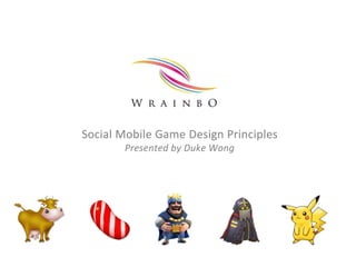 Social Mobile Game Design Principles
Presented by Duke Wong
 