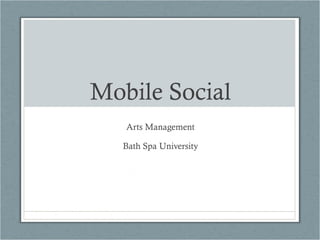 Mobile Social Arts Management Bath Spa University 