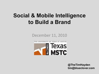 Social & Mobile Intelligenceto Build a Brand December 11, 2010 @TheTimHayden tim@blueclover.com 