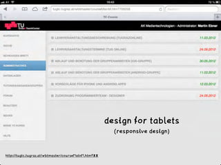 design for tablets 
(responsive design)
http://tugtc.tugraz.at/wbtmaster/courseMainM.htm?EE
 
