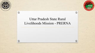 Uttar Pradesh State Rural
Livelihoods Mission - PRERNA
 