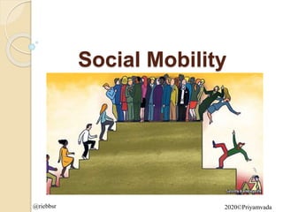 Social Mobility
2020©Priyamvada
@riebbsr
 