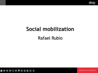 Social mobilization
Rafael Rubio

 