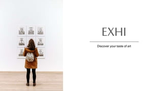 EXHI
Discover your taste of art
 