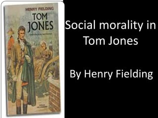 Social morality in
Tom Jones
By Henry Fielding

 