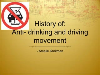 History of:Anti- drinking and driving movement - Amalie Kreitman  