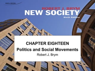 CHAPTER EIGHTEEN
Politics and Social Movements
Robert J. Brym
 