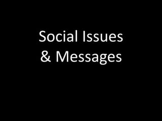Social Issues
& Messages
 