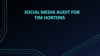 SOCIAL MEDIA AUDIT FOR
TIM HORTONS
 