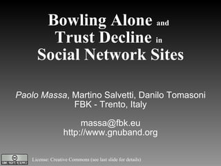 Bowling Alone  and   Trust Decline  in   Social Network Sites ,[object Object],[object Object],[object Object],[object Object],License: Creative Commons (see last slide for details)‏ 