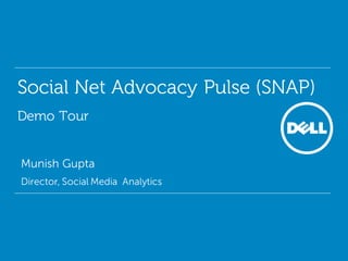 Social Net Advocacy (SNA)
Demo Tour
• Munish Gupta
• Director, Social Media Analytics
 