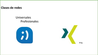 Clases de redes
Universales
Profesionales
Xing
 