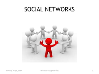 SOCIAL NETWORKS
1abdallalikha@gmail.comMonday, May 8, 2017
 