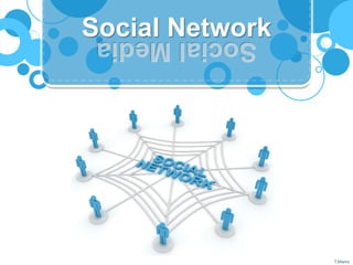 Social Network 
T.Mams  