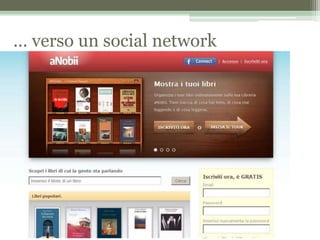 … verso un social network
 