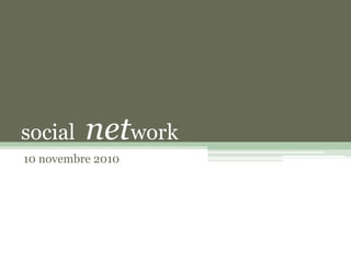 social network
10 novembre 2010
 
