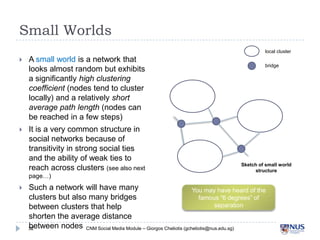 Small Worlds
local cluster







A small world is a network that
looks almost random but exhibits a
significantly high...