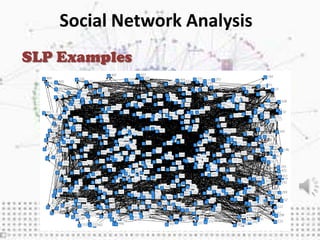 Social Network Analysis
SLP Examples
 