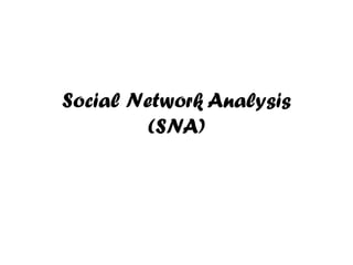 Social Network Analysis
(SNA)
 