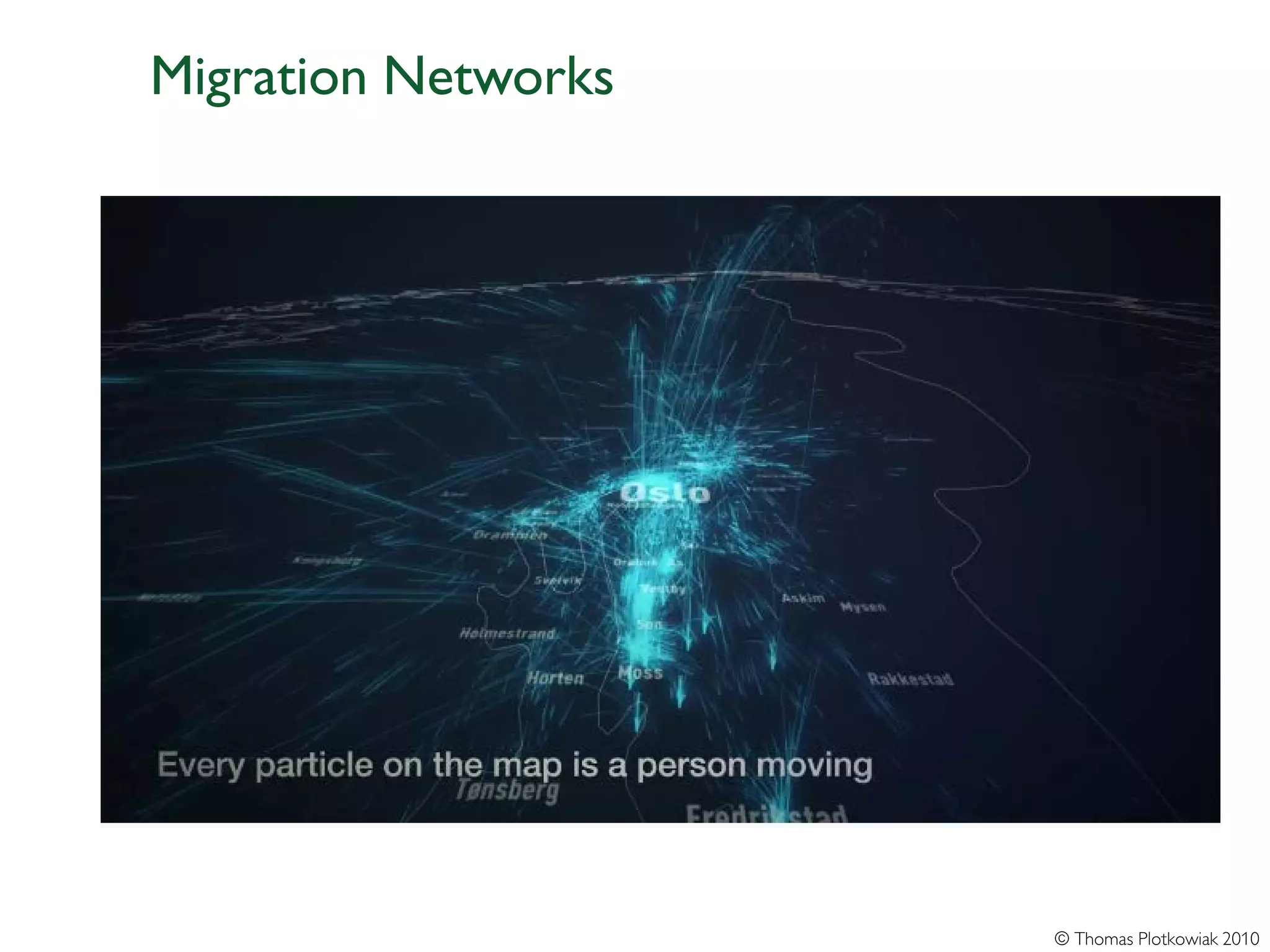 Migration Networks




                     © Thomas Plotkowiak 2010
 