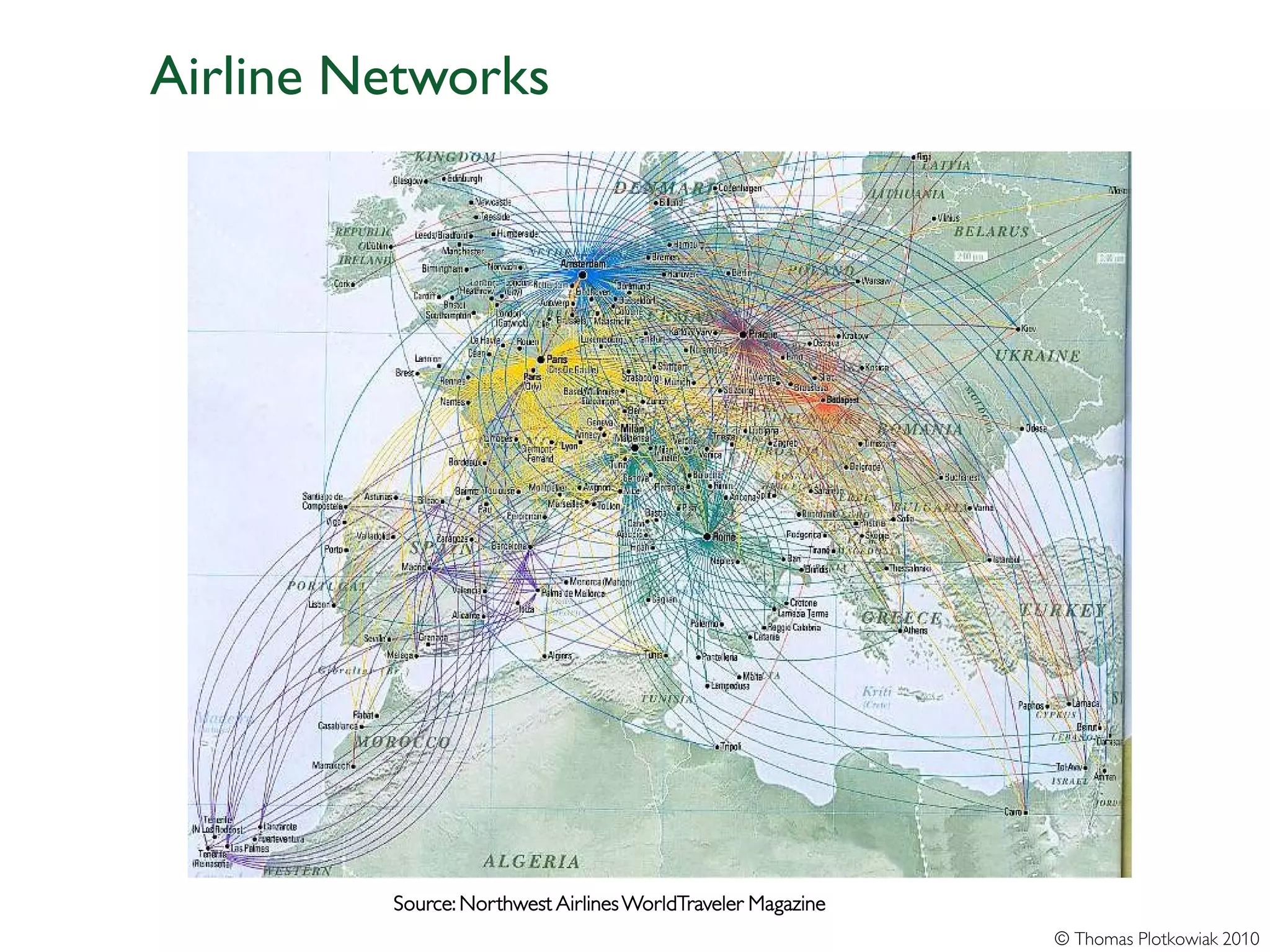 Airline Networks




         Source: Northwest Airlines WorldTraveler Magazine
                                                             © Thomas Plotkowiak 2010
 