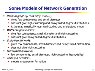 Some Models of Network Generation <ul><li>Random graphs (Erdös-Rényi   models): </li></ul><ul><ul><li>gives few components...