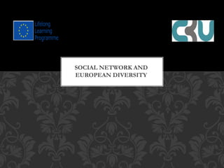 SOCIAL NETWORK AND 
EUROPEAN DIVERSITY 
 