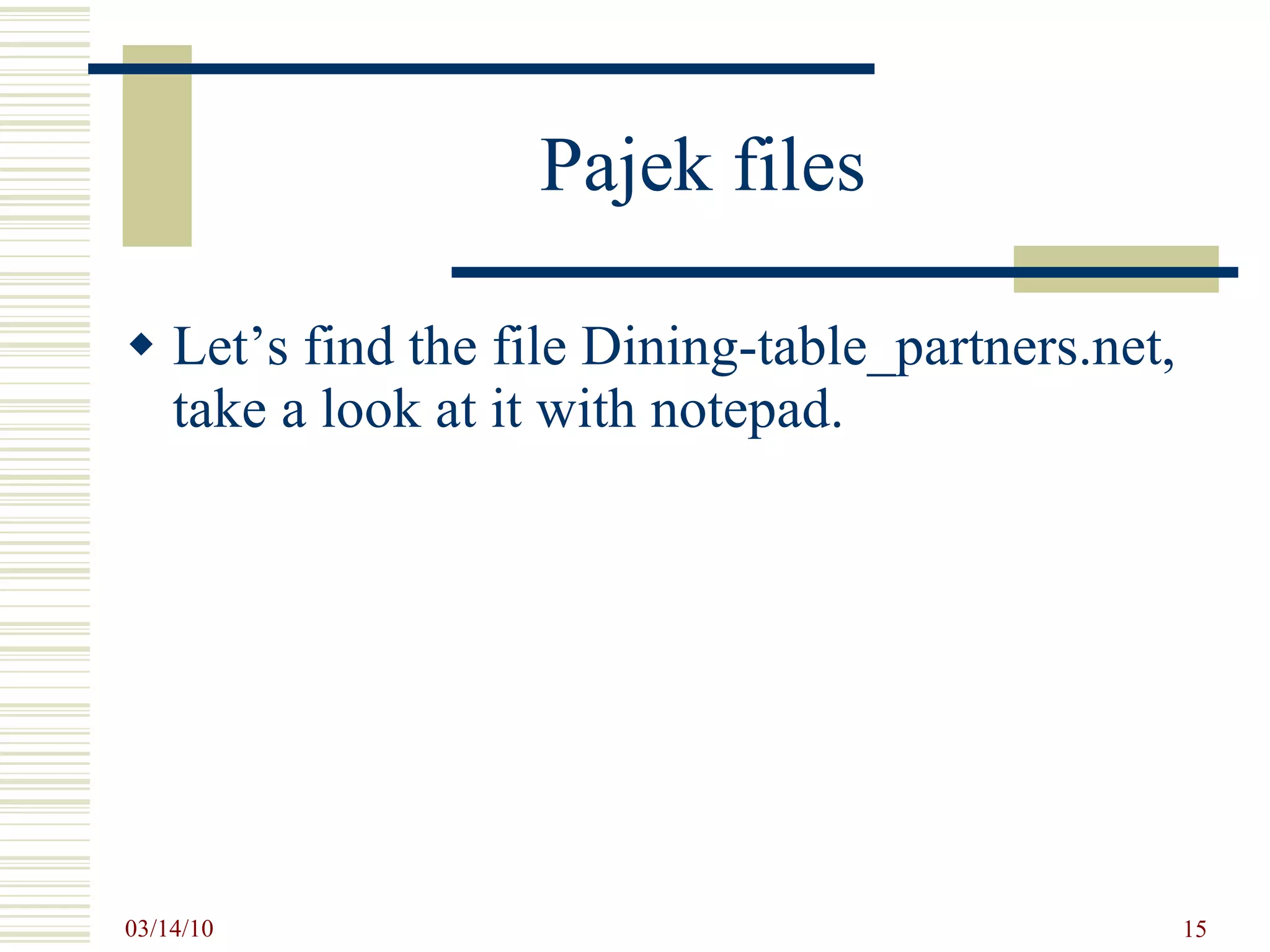 Pajek files Let’s find the file Dining-table_partners.net, take a look at it with notepad. 