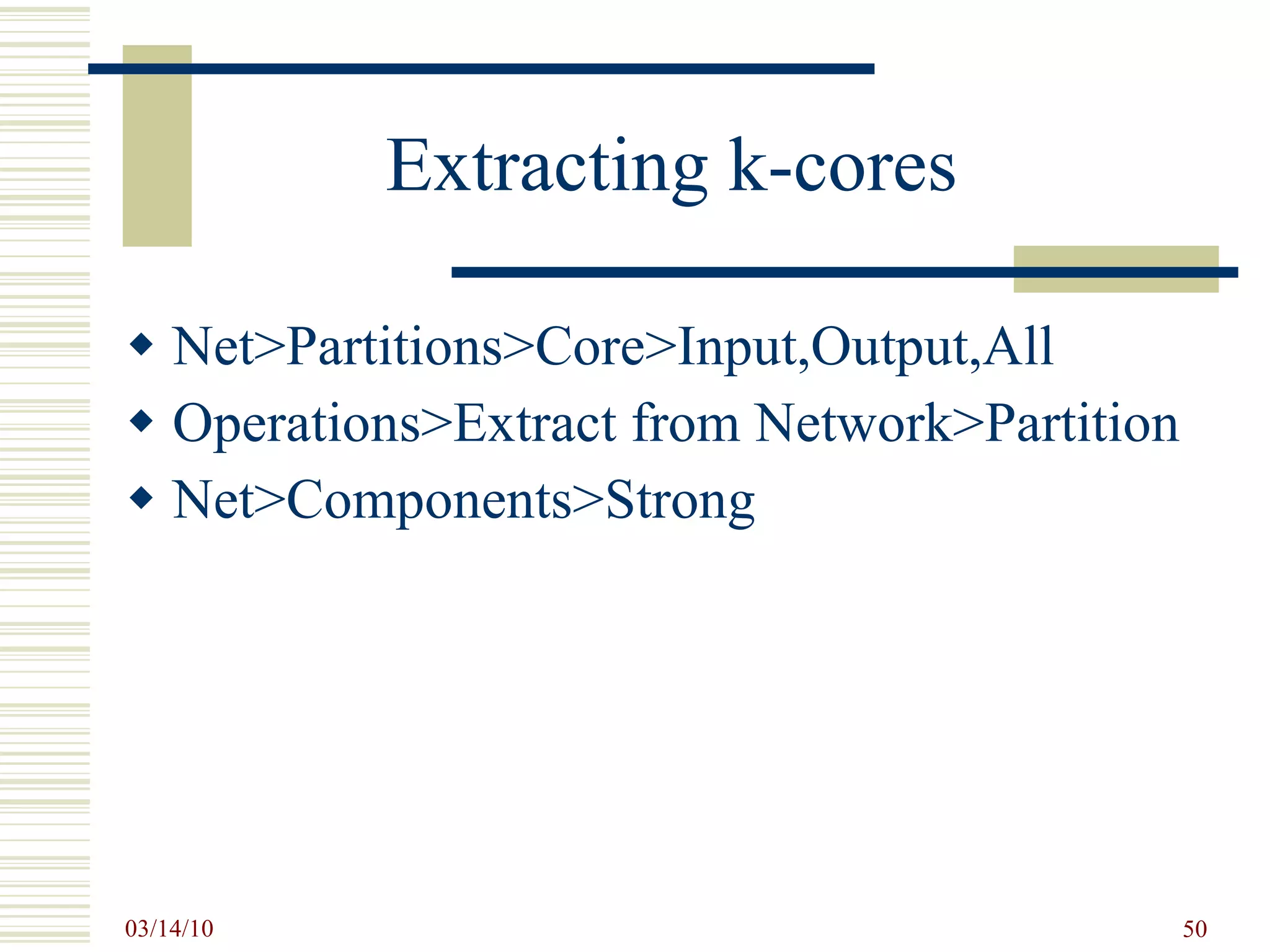 Extracting k-cores Net>Partitions>Core>Input,Output,All Operations>Extract from Network>Partition Net>Components>Strong 