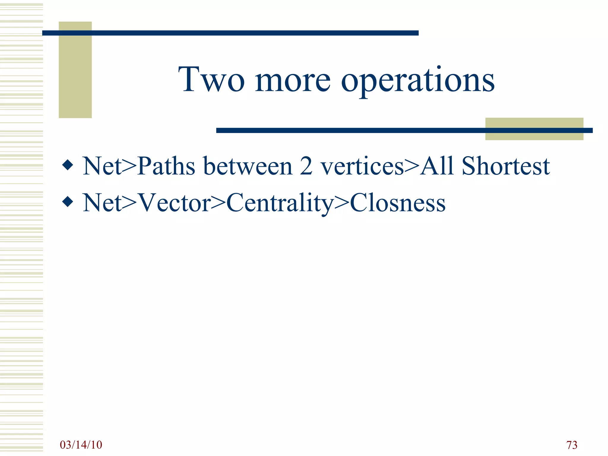 Two more operations Net>Paths between 2 vertices>All Shortest Net>Vector>Centrality>Closness 