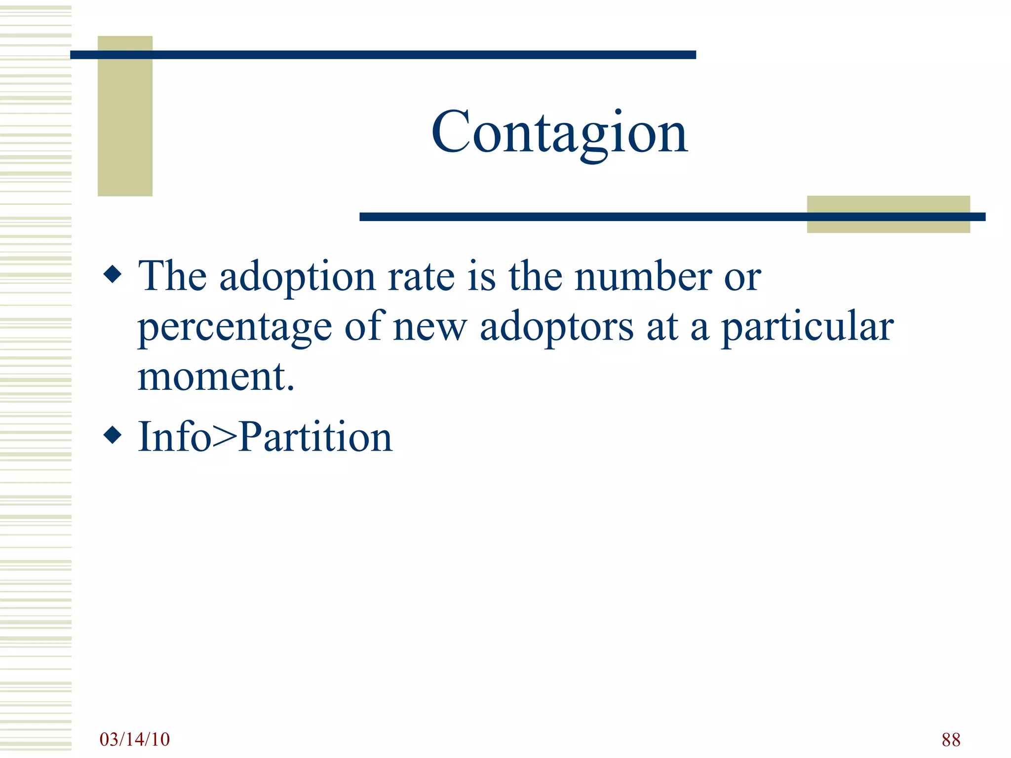 Contagion The adoption rate is the number or percentage of new adoptors at a particular moment. Info>Partition 